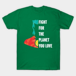 Fight for the Planet You Love T-Shirt